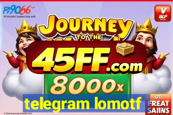 telegram lomotf